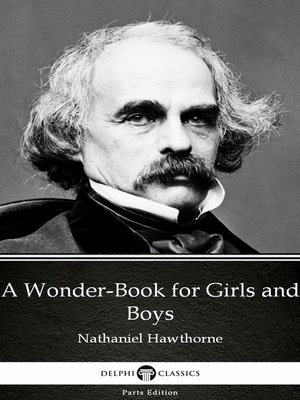 A Wonder-Book for Girls and Boys by Nathaniel Hawthorne--Delphi Classics (Illustrated) - ebook